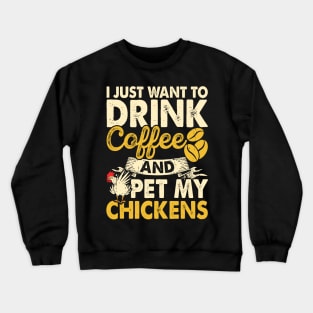 I Just Want To Drink Coffee And Pet My Chickens T Shirt For Women Men Crewneck Sweatshirt